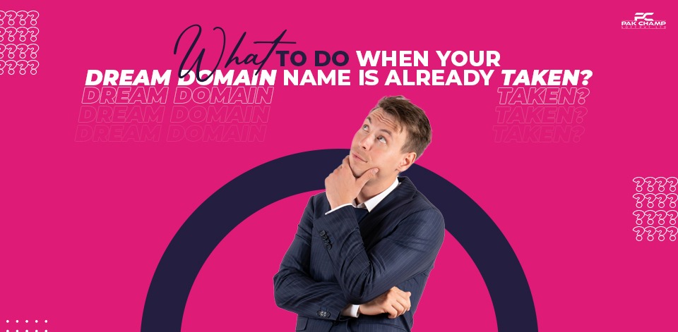What To Do When Your Dream Domain Name Is Already Taken?